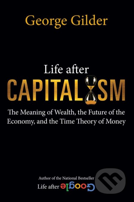 Kniha: Life after Capitalism (George Gilder). Regnery, 2023 Kniha: Life after Capitalism (George Gilder). Regnery, 2023