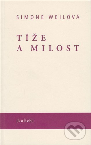 Kniha: Tíže a milost (Simone Weil). Kalich, 2023 Kniha: Tíže a milost (Simone Weil). Kalich, 2023