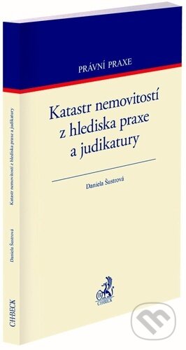 Kniha: Katastr nemovitostí z hlediska praxe a judikatury (Daniela Šustrová). C. H. Beck, 2023 Kniha: Katastr nemovitostí z hlediska praxe a judikatury (Daniela Šustrová). C. H. Beck, 2023