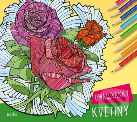 Kniha: Květiny – omalovánky (Edika). Edika, 2023 Kniha: Květiny – omalovánky (Edika). Edika, 2023
