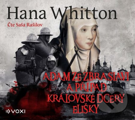 Audiokniha: Adam ze Zbraslavi a případ královské dcery Elišky (Hana Whitton). Voxi, 2023 Audiokniha: Adam ze Zbraslavi a případ královské dcery Elišky (Hana Whitton). Voxi, 2023