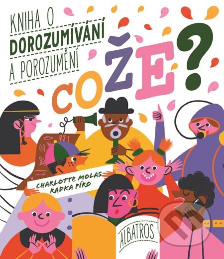 Kniha: Cože? Kniha o dorozumívání a porozumění (Radka Píro). Albatros CZ, 2023 Kniha: Cože? Kniha o dorozumívání a porozumění (Radka Píro). Albatros CZ, 2023