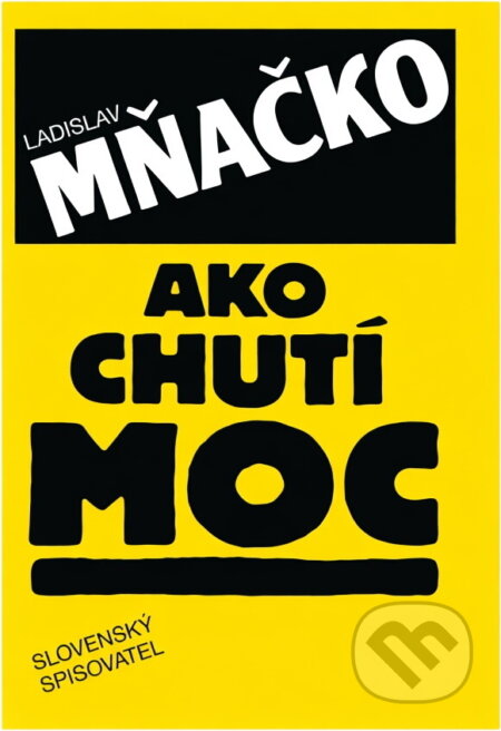 Kniha: Ako chutí moc (Ladislav Mňačko). Slovenský spisovateľ, 1990 Kniha: Ako chutí moc (Ladislav Mňačko). Slovenský spisovateľ, 1990