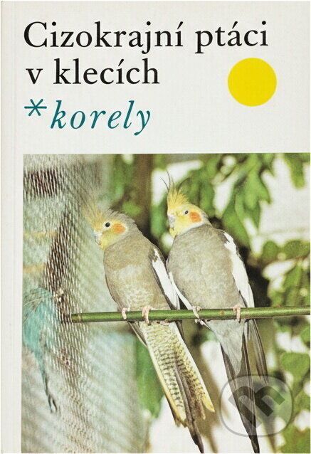 Kniha: Cizokrajní ptáci v klecích - korely (Jan Dienstbier). , 1980 Kniha: Cizokrajní ptáci v klecích - korely (Jan Dienstbier). , 1980