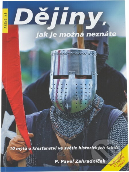 Kniha: Dějiny, jak je možná neznáte : 10 mýtů o křesťanství ve světle historických faktů (Pavel Zahradníček). , 2019 Kniha: Dějiny, jak je možná neznáte : 10 mýtů o křesťanství ve světle historických faktů (Pavel Zahradníček). , 2019
