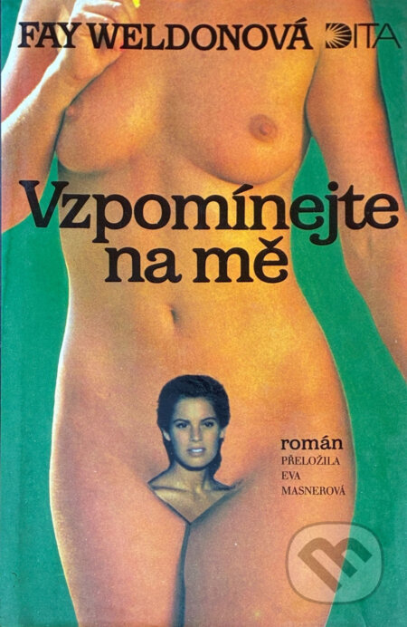 Kniha: Vzpomínejte na mě (Fay Weldon). Dita, 1994 Kniha: Vzpomínejte na mě (Fay Weldon). Dita, 1994
