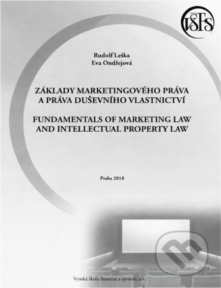 Kniha: Základy marketingového práva a práva duševního vlastnictví = Fundamentals of marketing law and intellectual property law (Rudolf Leška a Eva Ondřejová). , 2018 Kniha: Základy marketingového práva a práva duševního vlastnictví = Fundamentals of marketing law and intellectual property law (Rudolf Leška a Eva Ondřejová). , 2018