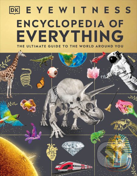 Kniha: Eyewitness Encyclopedia of Everything (DK). Dorling Kindersley, 2023 Kniha: Eyewitness Encyclopedia of Everything (DK). Dorling Kindersley, 2023