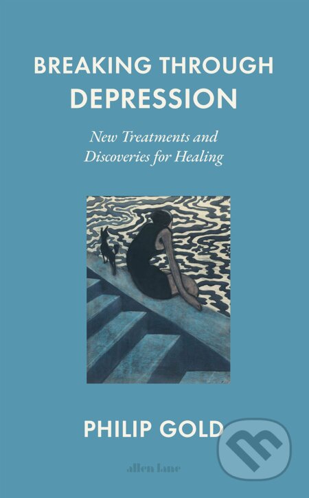 Breaking Through Depression - Philip Gold, Allen Lane, 2023