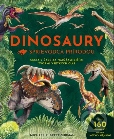 Kniha: Dinosaury - Sprievodca prírodou (Michael K. Brett-Surman). Fortuna Libri, 2023 Kniha: Dinosaury - Sprievodca prírodou (Michael K. Brett-Surman). Fortuna Libri, 2023