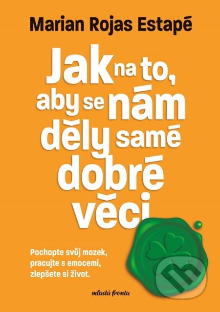 Kniha: Jak na to, aby se nám děly samé dobré věci (Marian Rochas Estapé). Mladá fronta, 2023 Kniha: Jak na to, aby se nám děly samé dobré věci (Marian Rochas Estapé). Mladá fronta, 2023