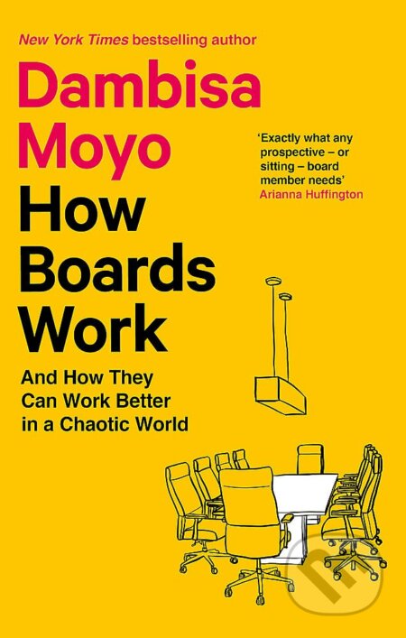 Kniha: How Boards Work: And How They Can Work Better in a Chaotic World (Dambisa Moyo). Little, Brown, 2023 Kniha: How Boards Work: And How They Can Work Better in a Chaotic World (Dambisa Moyo). Little, Brown, 2023