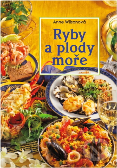 Kniha: Ryby a plody moře (Anne Wilson). Slovart, 1999 Kniha: Ryby a plody moře (Anne Wilson). Slovart, 1999