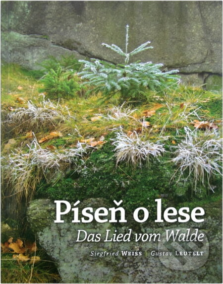 Kniha: Píseň o lese = Das Lied vom Walde (Siegfried Weiss). , 2010 Kniha: Píseň o lese = Das Lied vom Walde (Siegfried Weiss). , 2010