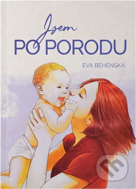 Kniha: Jsem po porodu (Eva Behenská). , 2018 Kniha: Jsem po porodu (Eva Behenská). , 2018