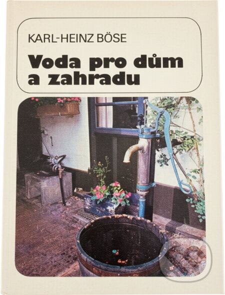Kniha: Voda pro dům a zahradu (Jaromír Herle a Karl-Heinz Böse). SNTL, 1991 Kniha: Voda pro dům a zahradu (Jaromír Herle a Karl-Heinz Böse). SNTL, 1991