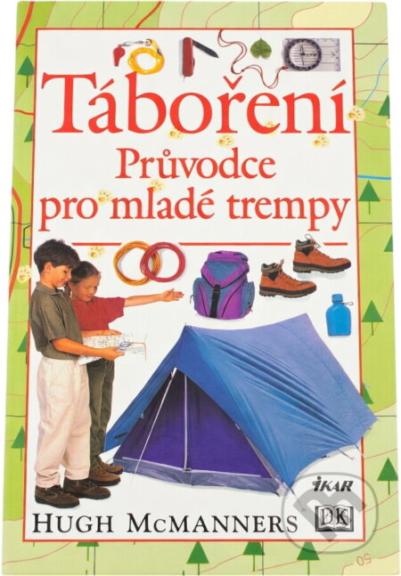 Kniha: Táboření : průvodce pro mladé trempy (Hugh McManners). Ikar, 1997 Kniha: Táboření : průvodce pro mladé trempy (Hugh McManners). Ikar, 1997