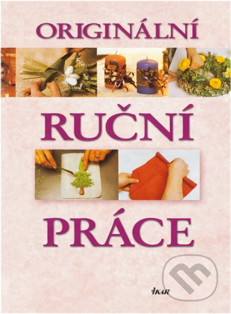 Kniha: Originální ruční práce (Linda Perina a Renzo Zanoni). Ikar, 2003 Kniha: Originální ruční práce (Linda Perina a Renzo Zanoni). Ikar, 2003