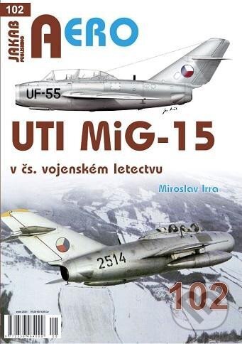 Kniha: AERO UTI MiG-15 v čs. vojenském letectvu (Miroslav Irra). Jakab, 2023 Kniha: AERO UTI MiG-15 v čs. vojenském letectvu (Miroslav Irra). Jakab, 2023
