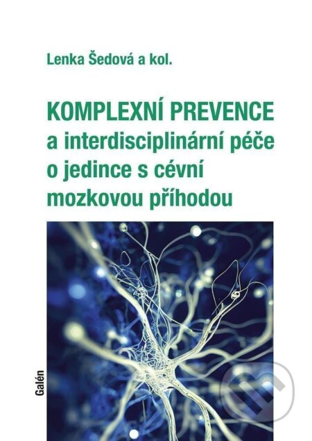 Kniha: Komplexní prevence a interdisciplinární péče o jedince s cévní mozkovou příhodou (Lenka Šedová). Galén, 2023 Kniha: Komplexní prevence a interdisciplinární péče o jedince s cévní mozkovou příhodou (Lenka Šedová). Galén, 2023