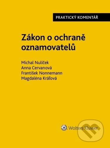 Kniha: Zákon o ochraně oznamovatelů (Anna Cervanová, František Nonnemann a Michal Nulíček). Wolters Kluwer ČR, 2023 Kniha: Zákon o ochraně oznamovatelů (Anna Cervanová, František Nonnemann a Michal Nulíček). Wolters Kluwer ČR, 2023