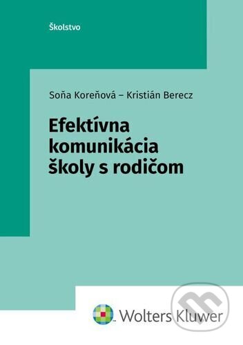 Efektívna komunikácia školy s rodičom - Soňa Koreňová, Kristián Berecz, Wolters Kluwer, 2023