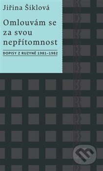 Kniha: Omlouvám se za svou nepřítomnost (Jiřina Šiklová), 2015 Kniha: Omlouvám se za svou nepřítomnost (Jiřina Šiklová), 2015