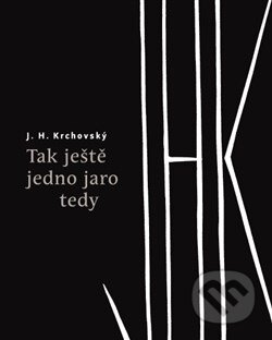 Kniha: Tak ještě jedno jaro tedy (J.H. Krchovský). Revolver Revue, 2015 Kniha: Tak ještě jedno jaro tedy (J.H. Krchovský). Revolver Revue, 2015