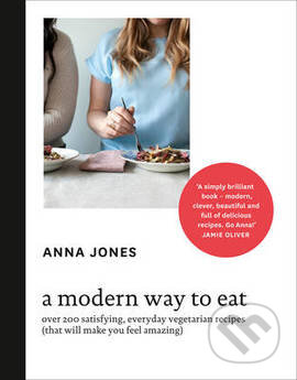 Kniha: A Modern Way to Eat (Anna Jones a Jamie Oliver). Fourth Estate, 2014 Kniha: A Modern Way to Eat (Anna Jones a Jamie Oliver). Fourth Estate, 2014