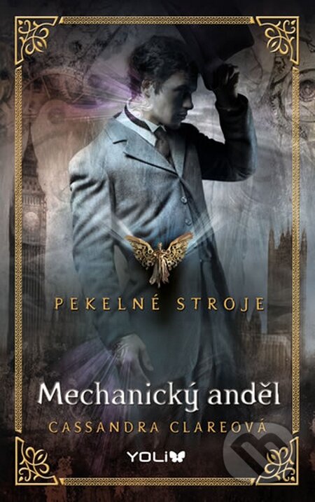 Kniha: Pekelné stroje 1: Mechanický anděl (Cassandra Clare). YOLi CZ, 2015 Kniha: Pekelné stroje 1: Mechanický anděl (Cassandra Clare). YOLi CZ, 2015