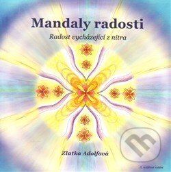 Kniha: Mandaly radosti (Zlatka Adolfová). Adolfová Zlatuše, 2015 Kniha: Mandaly radosti (Zlatka Adolfová). Adolfová Zlatuše, 2015