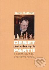 Kniha: Deset pozoruhodných partií (Boris Gelfand). Pražská šachová společnost, 2006 Kniha: Deset pozoruhodných partií (Boris Gelfand). Pražská šachová společnost, 2006
