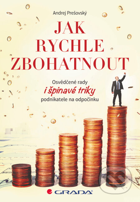 E-kniha: Jak rychle zbohatnout (Andrej Prešovský). Grada, 2015 E-kniha: Jak rychle zbohatnout (Andrej Prešovský). Grada, 2015
