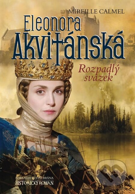 Kniha: Eleonora Akvitánská - Rozpadlý svazek (Mireille Calmel). Brána, 2015 Kniha: Eleonora Akvitánská - Rozpadlý svazek (Mireille Calmel). Brána, 2015