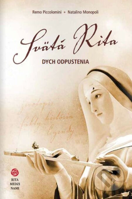 Kniha: Svätá Rita - dych odpustenia (Natalino Monopoli a Remo Piccolomini). Zachej, 2015 Kniha: Svätá Rita - dych odpustenia (Natalino Monopoli a Remo Piccolomini). Zachej, 2015