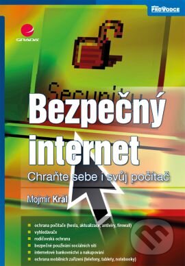 Kniha: Bezpečný internet (Mojmír Král). Grada, 2015 Kniha: Bezpečný internet (Mojmír Král). Grada, 2015