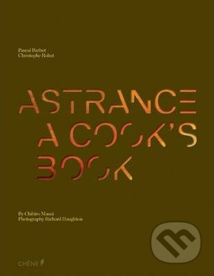 Kniha: Astrance: A Cook's Book (Chihiro Masui, Christophe Rohat a Pascal Barbot). Berlitz, 2013 Kniha: Astrance: A Cook's Book (Chihiro Masui, Christophe Rohat a Pascal Barbot). Berlitz, 2013