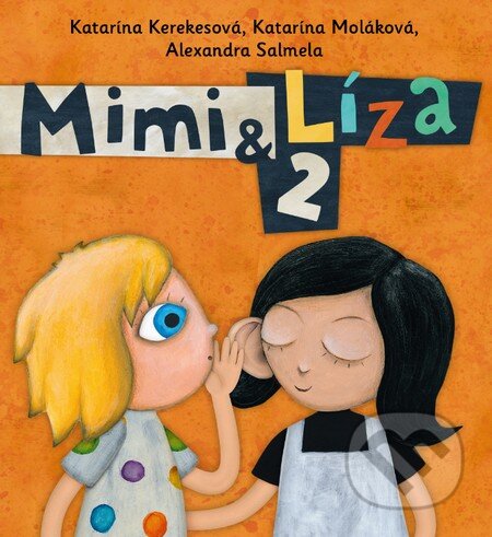Kniha: Mimi a Líza 2 (Alexandra Salmela, Katarína Kerekesová a Katarína Moláková). Slovart, 2015 Kniha: Mimi a Líza 2 (Alexandra Salmela, Katarína Kerekesová a Katarína Moláková). Slovart, 2015