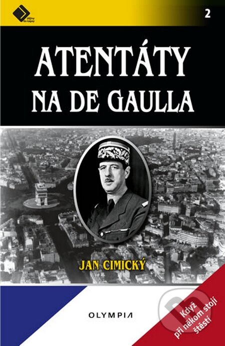 Kniha: Atentáty na De Gaulla (Jan Cimický). Olympia, 2015 Kniha: Atentáty na De Gaulla (Jan Cimický). Olympia, 2015