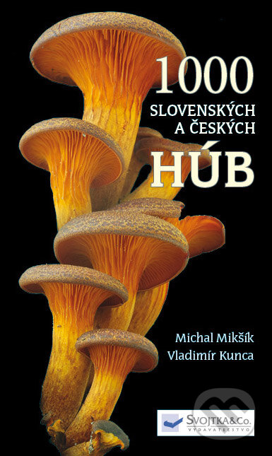 Kniha: 1000 slovenských a českých húb (Svojtka&Co.). Svojtka&Co., 2015 Kniha: 1000 slovenských a českých húb (Svojtka&Co.). Svojtka&Co., 2015