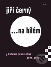 Kniha: Jiří Černý ...na bílém 2 (Jiří Černý). Galén, 2015 Kniha: Jiří Černý ...na bílém 2 (Jiří Černý). Galén, 2015