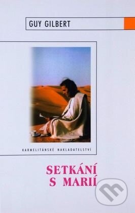 Kniha: Setkání s Marií (Guy Gilbert). Karmelitánské nakladatelství, 2002 Kniha: Setkání s Marií (Guy Gilbert). Karmelitánské nakladatelství, 2002