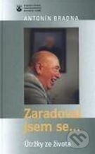 Kniha: Zaradoval jsem se (Antonín Bradna). Karmelitánské nakladatelství, 2002 Kniha: Zaradoval jsem se (Antonín Bradna). Karmelitánské nakladatelství, 2002