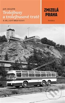 Kniha: Trolejbusy a trolejbusové tratě 2 (Jan Arazim). Paseka, 2015 Kniha: Trolejbusy a trolejbusové tratě 2 (Jan Arazim). Paseka, 2015