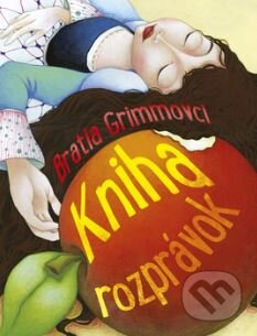 Kniha: Kniha rozprávok (Bratia Grimmovci). Svojtka&Co., 2015 Kniha: Kniha rozprávok (Bratia Grimmovci). Svojtka&Co., 2015