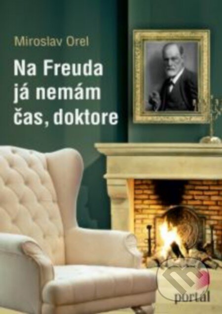 Kniha: Na Freuda já nemám čas, doktore (Miroslav Orel). Portál, 2015 Kniha: Na Freuda já nemám čas, doktore (Miroslav Orel). Portál, 2015