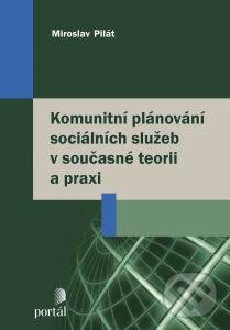 Kniha: Komunitní plánování sociálních služeb v současné teorii a praxi (Miroslav Pilát). Portál, 2015 Kniha: Komunitní plánování sociálních služeb v současné teorii a praxi (Miroslav Pilát). Portál, 2015