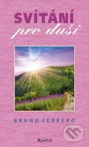 Kniha: Svítání pro duši (Bruno Ferrero). Portál, 2015 Kniha: Svítání pro duši (Bruno Ferrero). Portál, 2015