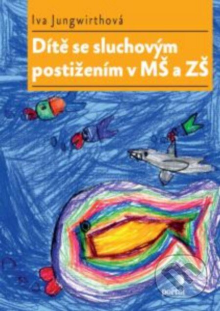 Kniha: Dítě se sluchovým postižením v MŠ a ZŠ (Iva Jungwirthová). Portál, 2015 Kniha: Dítě se sluchovým postižením v MŠ a ZŠ (Iva Jungwirthová). Portál, 2015
