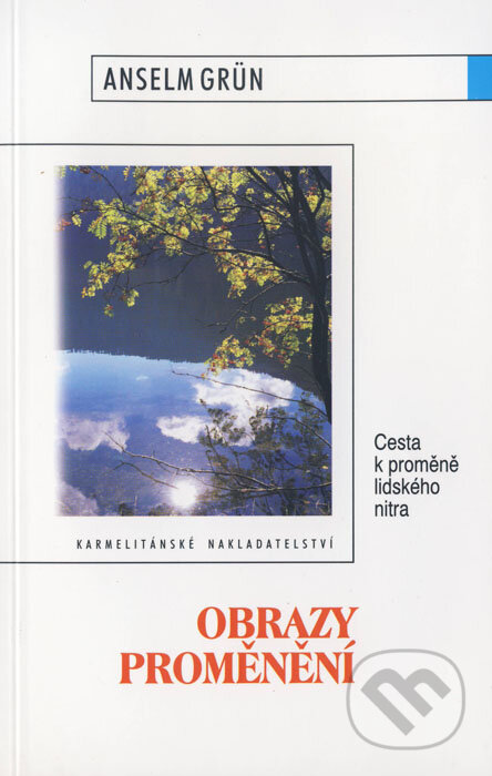 Kniha: Obrazy proměnění (Anselm Grün). Karmelitánské nakladatelství, 2001 Kniha: Obrazy proměnění (Anselm Grün). Karmelitánské nakladatelství, 2001